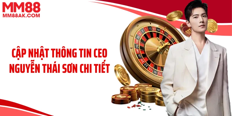 Cập nhật thông tin CEO Nguyễn Thái Sơn chi tiết