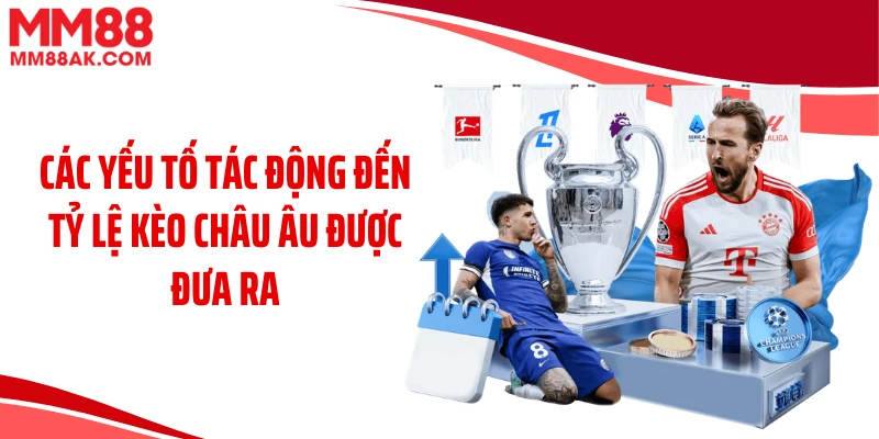 Các yếu tố tác động đến tỷ lệ kèo châu Âu được đưa ra