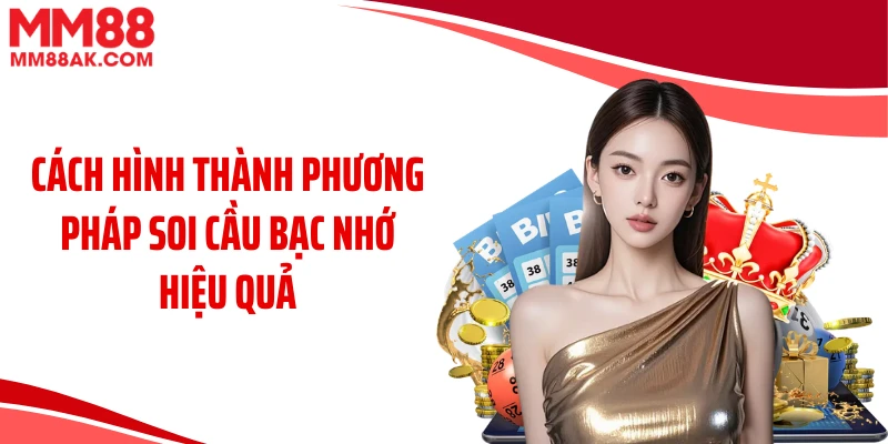 Cách hình thành phương pháp soi cầu bạc nhớ hiệu quả