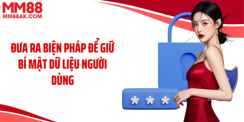 Đưa ra biện pháp để giữ bí mật dữ liệu người dùng