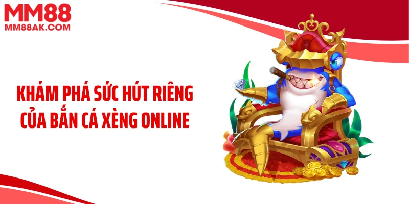 Khám phá sức hút riêng của bắn cá xèng online