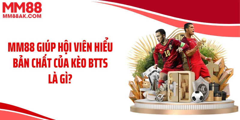 MM88 giúp hội viên hiểu bản chất của kèo BTTS là gì?